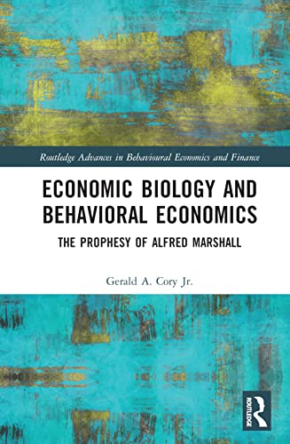 9781032300467: Economic Biology and Behavioral Economics: The Prophesy of Alfred Marshall (Routledge Advances in Behavioural Economics and Finance)