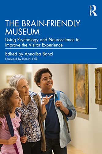 Beispielbild fr The Brain-Friendly Museum: Using Psychology and Neuroscience to Improve the Visitor Experience zum Verkauf von Monster Bookshop