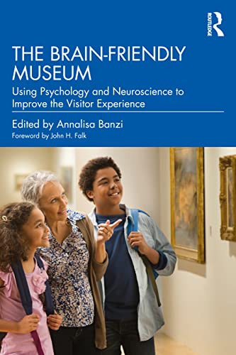 9781032303291: The Brain-Friendly Museum: Using Psychology and Neuroscience to Improve the Visitor Experience