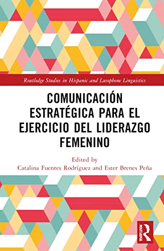 Imagen de archivo de Comunicaci n estrat gica para el ejercicio del liderazgo femenino (Routledge Studies in Hispanic and Lusophone Linguistics) a la venta por Books From California