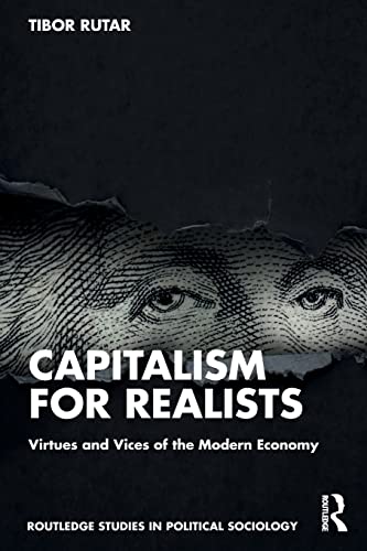 9781032305929: Capitalism for Realists: Virtues and Vices of the Modern Economy (Routledge Studies in Political Sociology)