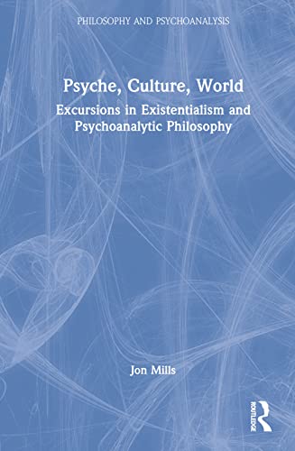 Beispielbild fr Psyche, Culture, World: Excursions in Existentialism and Psychoanalytic Philosophy zum Verkauf von Blackwell's