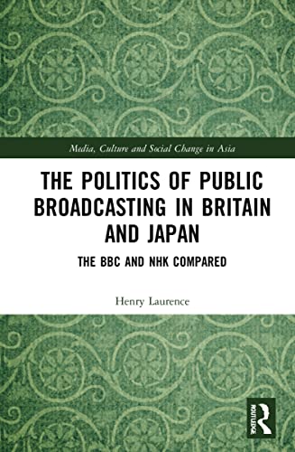 Stock image for The Politics of Public Broadcasting in Britain and Japan (Media, Culture and Social Change in Asia) for sale by WorldofBooks