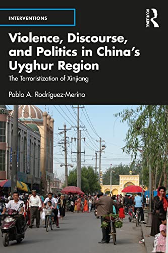Rodriguez-Merino, Pablo A. (Royal Military Academy Sandhurst, UK),Violence, Discourse, and Politics in China`s Uyghur Region