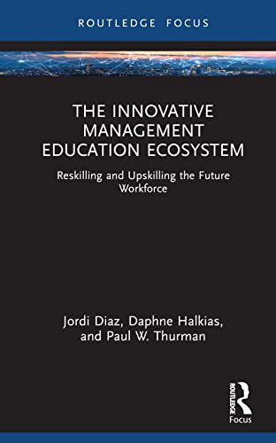 Beispielbild fr The Innovative Management Education Ecosystem: Reskilling and Upskilling the Future Workforce (Routledge Focus on Business and Management) zum Verkauf von Monster Bookshop