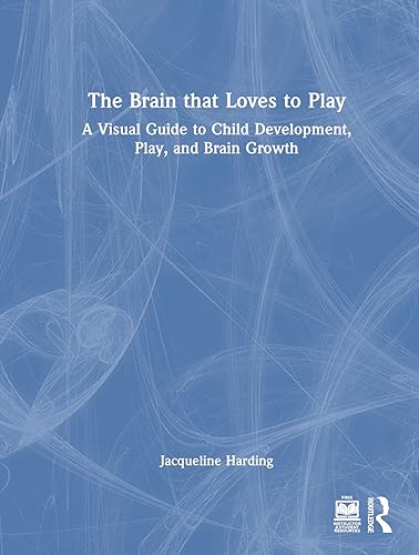 Stock image for The Brain that Loves to Play: A Visual Guide to Child Development, Play, and Brain Growth for sale by THE SAINT BOOKSTORE