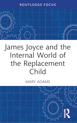 9781032314778: James Joyce and the Internal World of the Replacement Child (Routledge Focus on Mental Health)