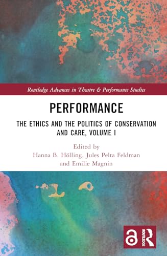 9781032314877: Performance: The Ethics and the Politics of Conservation and Care, Volume I