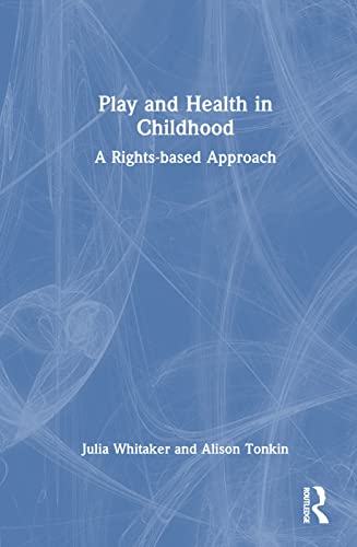 Stock image for Play and Health in Childhood: A Rights-based Approach for sale by THE SAINT BOOKSTORE