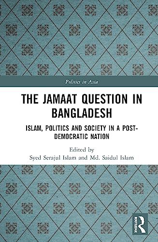 Stock image for Jamaat Question in Bangladesh : Islam, Politics and Society in a Post-democratic Nation for sale by GreatBookPrices