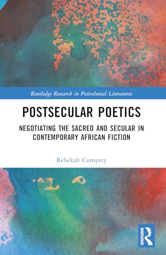 Stock image for Postsecular Poetics: Negotiating the Sacred and Secular in Contemporary African Fiction for sale by THE SAINT BOOKSTORE