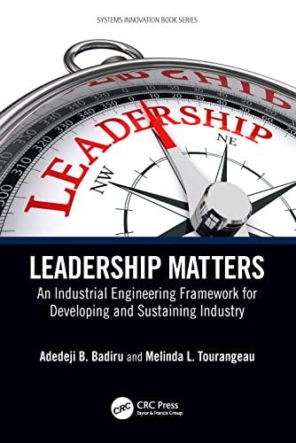 Beispielbild fr Leadership Matters: An Industrial Engineering Framework for Developing and Sustaining Industry (Systems Innovation Book Series) zum Verkauf von Monster Bookshop