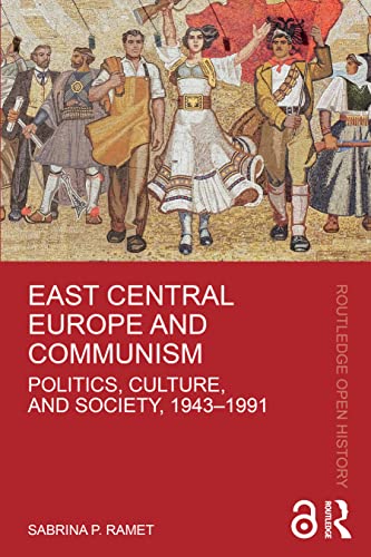 9781032318202: East Central Europe and Communism: Politics, Culture, and Society, 1943-1991 (Routledge Open History)
