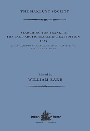 9781032319414: Searching for Franklin / the Land Arctic Searching Expedition 1855 / James Anderson's and James Stewart's Expedition via the Black River (Hakluyt Society, Third Series)