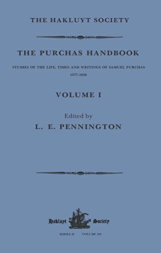 9781032320953: The Purchas Handbook: Studies of the Life, Times and Writings of Samuel Purchas, 1577–1626, Volume I (Hakluyt Society, Second Series)