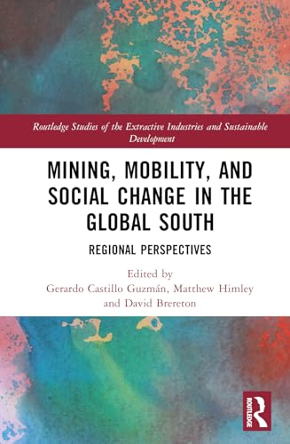 Stock image for Mining, Mobility, and Social Change in the Global South (Routledge Studies of the Extractive Industries and Sustainable Development) for sale by California Books