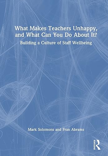 Stock image for What Makes Teachers Unhappy, and What Can You Do About It? Building a Culture of Staff Wellbeing (Hardcover) for sale by Grand Eagle Retail