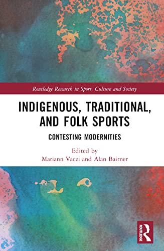 Beispielbild fr Indigenous, Traditional, and Folk Sports: Contesting Modernities zum Verkauf von THE SAINT BOOKSTORE