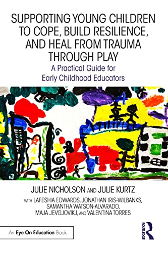 Beispielbild fr Supporting Young Children to Cope, Build Resilience, and Heal from Trauma through Play (Eye on Education) zum Verkauf von GF Books, Inc.