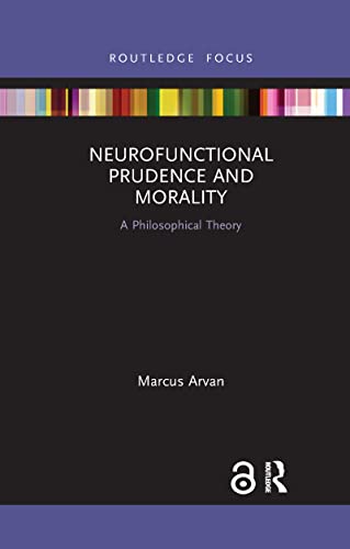 Stock image for Neurofunctional Prudence and Morality: A Philosophical Theory for sale by Blackwell's