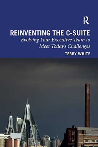 Stock image for Reinventing the C-Suite: Evolving Your Executive Team to Meet Today's Challenges for sale by Blackwell's