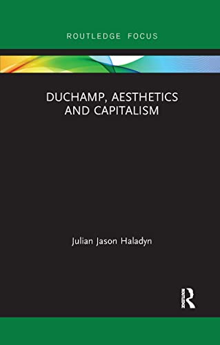 Imagen de archivo de Duchamp, Aesthetics and Capitalism (Routledge Focus on Art History and Visual Studies) a la venta por GF Books, Inc.