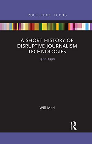 Stock image for A Short History of Disruptive Journalism Technologies, 1960-1990 for sale by Blackwell's