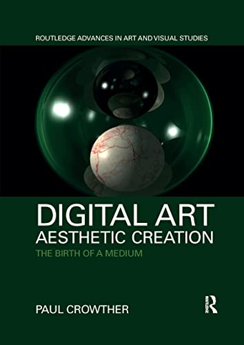 Stock image for Digital Art, Aesthetic Creation: The Birth of a Medium (Routledge Advances in Art and Visual Studies) for sale by WorldofBooks