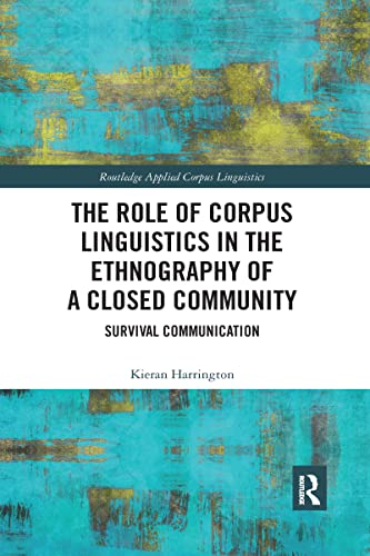 9781032339191: The Role of Corpus Linguistics in the Ethnography of a Closed Community: Survival Communication (Routledge Applied Corpus Linguistics)