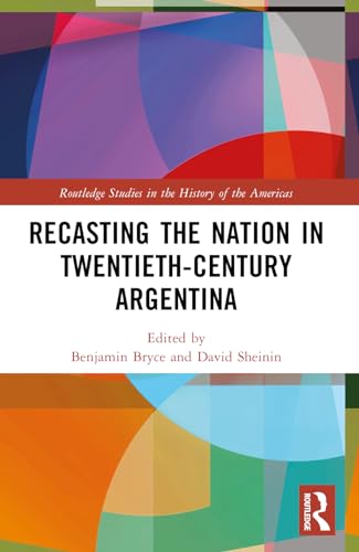Beispielbild fr Recasting the Nation in Twentieth-Century Argentina (Routledge Studies in the History of the Americas) zum Verkauf von California Books