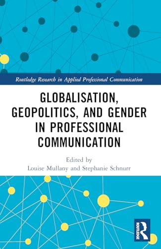 9781032347790: Globalisation, Geopolitics, and Gender in Professional Communication (Routledge Research in Applied Professional Communication)