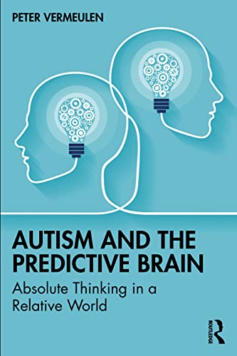 Stock image for Autism and the Predictive Brain : Absolute Thinking in a Relative World for sale by GreatBookPrices