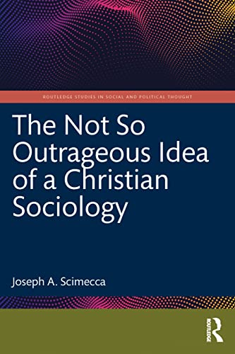 Stock image for The Not So Outrageous Idea of a Christian Sociology for sale by Blackwell's