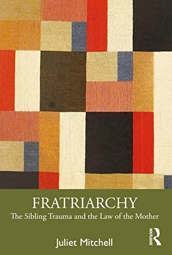 9781032364407: Fratriarchy: The Sibling Trauma and the Law of the Mother