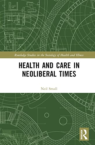 Stock image for Health and Care in Neoliberal Times (Routledge Studies in the Sociology of Health and Illness) for sale by Open Books