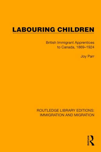 9781032368412: Labouring Children: British Immigrant Apprentices to Canada, 1869–1924 (Routledge Library Editions: Immigration and Migration)