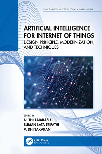 Beispielbild fr Artificial Intelligence for Internet of Things: Design Principle, Modernization, and Techniques (Smart Engineering Systems: Design and Applications) zum Verkauf von Ria Christie Collections
