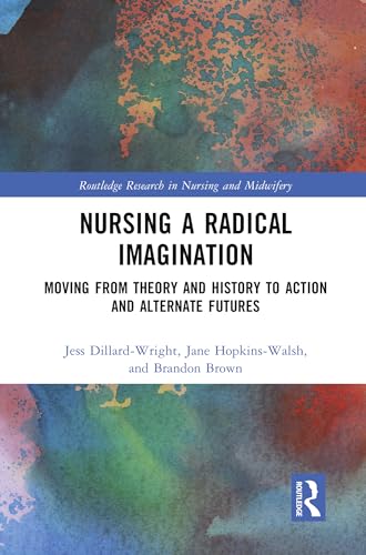 Stock image for Nursing a Radical Imagination (Routledge Research in Nursing and Midwifery) for sale by California Books