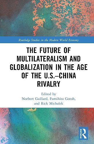 Beispielbild fr The Future of Multilateralism and Globalization in the Age of the U.S. "China Rivalry zum Verkauf von THE SAINT BOOKSTORE