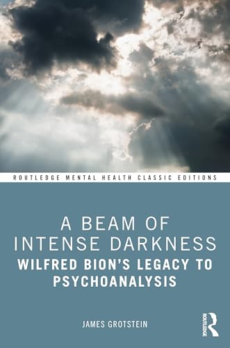 9781032384764: A Beam of Intense Darkness: Wilfred Bion's Legacy to Psychoanalysis (Routledge Mental Health Classic Editions)