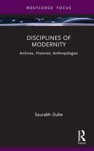 Beispielbild fr Disciplines of Modernity: Archives, Histories, Anthropologies zum Verkauf von Blackwell's
