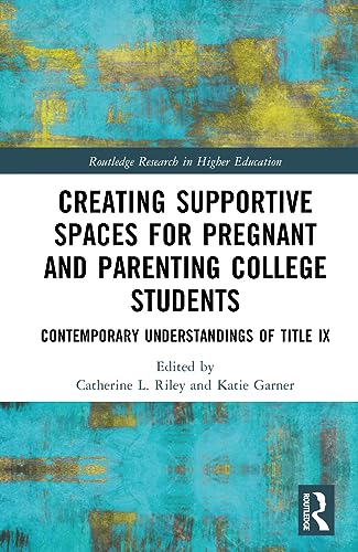 Stock image for Creating Supportive Spaces for Pregnant and Parenting College Students: Contemporary Understandings of Title IX for sale by THE SAINT BOOKSTORE