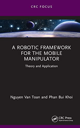 Imagen de archivo de Robotic Framework for the Mobile Manipulator : Theory and Application a la venta por GreatBookPrices