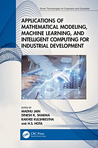 Stock image for Applications of Mathematical Modeling, Machine Learning, and Intelligent Computing for Industrial Development (Smart Technologies for Engineers and Scientists) for sale by California Books