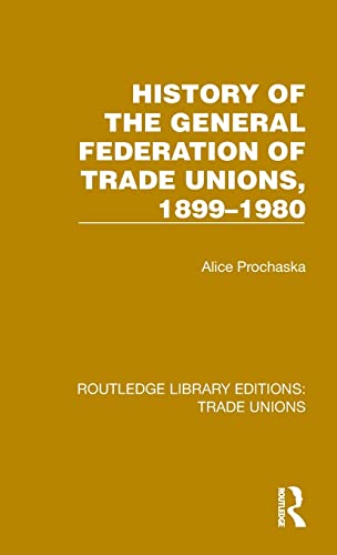 9781032394794: History General Federation Trade Unions, 1899-1980 (Routledge Library Editions: Trade Unions)