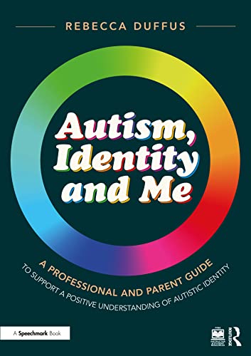 Stock image for Autism, Identity and Me: A Professional and Parent Guide to Support a Positive Understanding of Autistic Identity for sale by Open Books