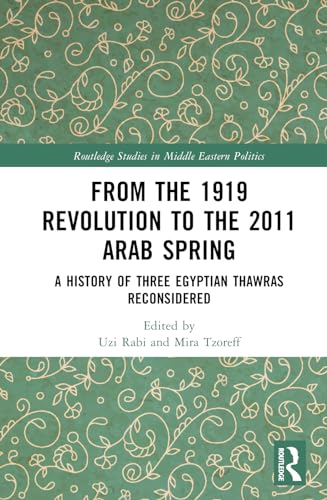 Imagen de archivo de From the 1919 Revolution to the 2011 Arab Spring: A History of Three Egyptian Thawras Reconsidered a la venta por THE SAINT BOOKSTORE