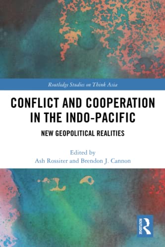 Imagen de archivo de Conflict and Cooperation in the Indo-Pacific: New Geopolitical Realities (Routledge Studies on Think Asia) a la venta por Reuseabook