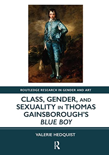 9781032401317: Class, Gender, and Sexuality in Thomas Gainsborough’s Blue Boy (Routledge Research in Gender and Art)