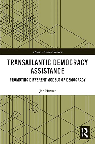 9781032401768: Transatlantic Democracy Assistance: Promoting Different Models of Democracy (Democratization and Autocratization Studies)